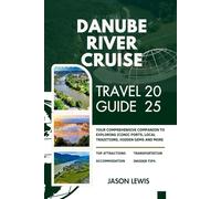 DANUBE RIVER CRUISE TRAVEL GUIDE 2025: Your Comprehensive Companion To Exploring Iconic Ports Local Traditions Hidden Gems and More (2025-2026 ... AND ADVENTURERS IN ENGLISH AND GERMAN)