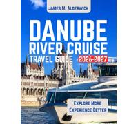 DANUBE RIVER CRUISE TRAVEL GUIDE 2026-2027: Cruise Planning, Ports of Call, Scenic Highlights, Historic Cities, Onboard Experience, Regional Cuisine, ... and Itineraries (LIVE LIKE A LOCAL)