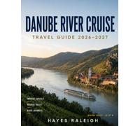 DANUBE RIVER CRUISE TRAVEL GUIDE 2026-2027: Full-Color Edition: Route Comparisons, Vienna, Budapest, Wachau Valley, Shore Excursions, Water Levels, Port-Day Planning & Independent Exploration