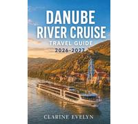 Danube River Cruise Travel Guide 2026-2027: Itineraries, Shore Excursions, Packing Lists, and Insider Tips for Every Port of Call