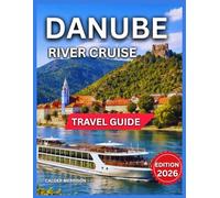 Danube River Cruise Travel Guide 2026: Castles Across Budapest,Austria & German, Wachau Valley Vineyards, Bucket List Of Things To Do, Itinerary, Regensburg Medieval Treasures (Enjoyable Vacation)