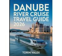 Danube River Cruise Travel Guide 2026: Cruise, Hike, Explore in Danube 2026 with all the essentials you need