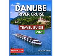 Danube River Cruise Travel Guide 2026: Destinations And Side Attractions, Prague, Vienna & Budapest Castles, Life Onboard, Onboard Activities, ... & Exploration (TRAVEL DESTINATION EXPLORER)