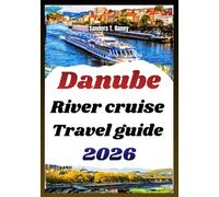 danube river cruise travel guide 2026: explore Itineraries, Port Highlights, Cultural Experiences & Insider Tips for Smooth Planning