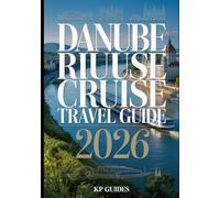 Danube River Cruise Travel Guide 2026: Exploring Europe's Heart: A Complete Guide to Cities, Culture, and Scenic Journeys Along the Danube