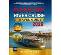 DANUBE RIVER CRUISE TRAVEL GUIDE 2026 (FULL COLOR): EXPLORE EXPERT INSIGHTS, DESTINATION HIGHLIGHTS, DETAILED NAVIGATION MAPS, UNFORGETTABLE FLAVOURS, ... (Essential Travel Guide For All Travellers)