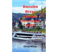 Danube River Cruise Travel Guide 2026: The Ultimate Companion for First-Time and Seasoned Cruisers (ULTIMATE TOURIST GUIDEBOOK)