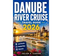 DANUBE RIVER CRUISE TRAVEL GUIDE 2026: Wachau Vineyards, Historic Cities, and Castle Views: Vienna to Budapest with Maps and Daily Plans