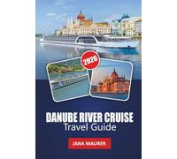 DANUBE RIVER CRUISE TRAVEL GUIDE 2026: Where Cultures Converge and History Flows: Exploring the Rich Heritage, Scenic Landscapes, and Charming Towns Along Europe’s Iconic River