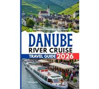 Danube River Cruise Travel Guide 2026: Your Companion for Families, Couples & Solo Explorers - Scenic Capitals, Hidden Gems & Insider Tips for an Unforgettable Journey Through Europe’s Heartland