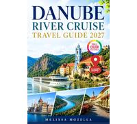 DANUBE RIVER CRUISE TRAVEL GUIDE 2027: Wachau Valley Castles, Quaint Villages & Vineyard Country Onboard Life, Shore Excursions, Seasonal Planning & Hidden Gems