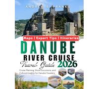 DANUBE RIVER CRUISE TRAVEL GUIDE: Cruise Planning, Shore Excursions, and Cultural Insights for Danube Travelers