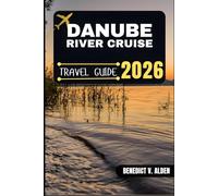 DANUBE RIVER CRUISE TRAVEL GUIDE: Discover hidden gems, practical tips, and memorable experiences for every step of your travel adventure.