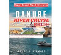 Danube River Cruise Travel Guide: From Vienna to Budapest: Uncover the Best Stops, Sights, and Local Delights Along the Danube River