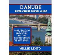 Danube River Cruise Travel Guide: Your practical and money saving tips, must see places, Danube history and up to date guide.