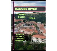 DANUBE RIVER TRAVEL GUIDE 2026: Cruises, Cities & Scenic Highlights