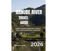 DANUBE RIVER Travel Guide 2026: Explore Ancient Architecture, Culinary Flavor and Peaceful River Landscapes