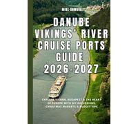 Danube Vikings’ River Cruise Ports Guide 2026-2027: Explore Vienna, Budapest & the Heart of Europe with DIY Excursions, Christmas Markets & Budget Tips