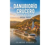 DanubioRío Crucero Guía de viaje 2026-2027: Itinerarios, excursiones en tierra, listas de equipaje, y consejos de experto para cada puerto de escala.