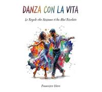 Danza con la Vita: Le Regole che Nessuno ti ha Mai Rivelato