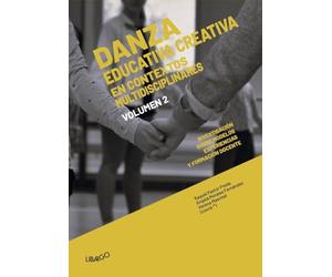 Danza Educativa Creativa en contextos multidisciplinares: Volumen II: investigación sobre modelos, experiencias y formación docente: 11 (Libargo investiga)