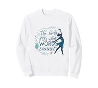 Danza El Cuerpo Dice lo Que Las Palabras no Pueden Bailar Sudadera