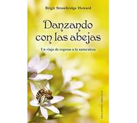 Danzando con Las abejas: Un viaje de regreso a la naturaleza (Espiritualidad y vida interior)