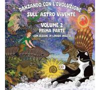 Danzando con l'Evoluzione sull'Astro Vivente Volume 2 - Prima Parte: Con sezioni in lingua inglese (Il Gatto Esploratore dell'Evoluzione)