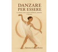 DANZARE PER ESSERE: La danza come spazio di libertà, identità e riscatto