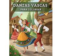 Danzas Vascas para Colorear: Descubre la Magia del Folclore Vasco con Tus Lápices - Ilustraciones detalladas de danzas tradicionales, trajes y músicos ... en cada página.Ideal para adultos y niños.