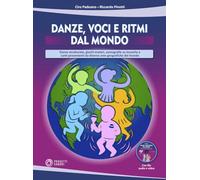 Danze, voci e ritmi dal mondo. Danze strutturate, giochi motori, coreografie su musiche e canti provenienti da diverse aree geografiche del mondo. Con file audio e video