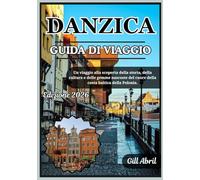 DANZICA GUIDA DI VIAGGIO 2026: Alla scoperta del cuore della costa baltica polacca: un viaggio attraverso storia, cultura, cucina e tesori nascosti