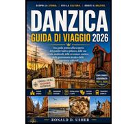 DANZICA GUIDA DI VIAGGIO 2026: Una guida pratica alla scoperta del gioiello baltico polacco, delle sue strade medievali, delle avventure costiere, ... culturali (La Collezione dell'Esploratore)