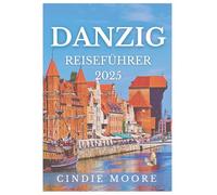 DANZIG REISEFÜHRER 2025 (MOORE REISEN)