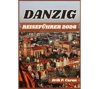 DANZIG REISEFÜHRER 2026: Danzig enthüllt: Ein Reiseführer zu Geschichte, Kultur und Top-Attraktionen