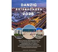 Danzig Reiseführer 2026: Der ultimative Taschenbegleiter für Polens Ostseeküste: Insider-Tipps, Wanderrouten, kulturelle Sehenswürdigkeiten, ... Highlights und clevere Budgetstrategien