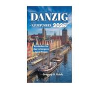 DANZIG REISEFÜHRER 2026: Entdecken Sie das verborgene Juwel Polens