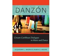 Danzón: Circum-Caribbean Dialogues In Music And Dance (Currents In Latin American And Iberian Music)
