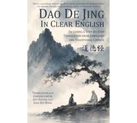Dao De Jing in Clear English: Including a Step-By-Step Translation from Simplified and Traditional Chinese