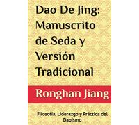 Dao De Jing: Manuscrito de Seda y Versión Tradicional: Filosofía, Liderazgo y Práctica del Daoísmo (Filosofía taoísta)