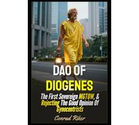 Dao Of Diogenes: The First Sovereign MGTOW, & Rejecting The Good Opinion Of Gynocentrists (redpilled revolutionary civil rights for men (satire))