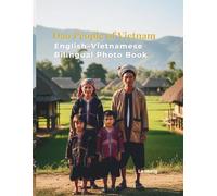 Dao People of Vietnam: A Bilingual Photo Book of Highland Ethnic Culture.: Explore Traditional Costumes, Ancient Rituals, and Daily Life in the Northern Mountains.