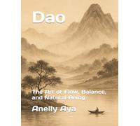 Dao: The Art of Flow, Balance, and Natural Being