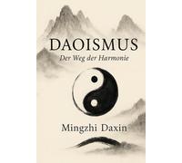 Daoismus - der Weg der Harmonie: Daoismus Buch, Taoismus, Taoismus Buch, Qi Gong Buch, Chi Gong Buch, chinesische Religion, innere Alchemie, ... Philosophie (Die großen Wege der Weisheit)