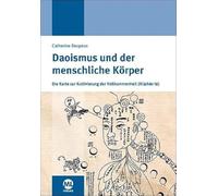Daoismus und der menschliche Körper: Die Karte zur Kultivierung der Vollkommenheit