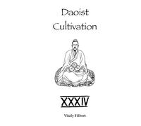 Daoist Cultivation, Book 34: Oral Formulas of the True Transmission of the Great Dao: A Traditional Daoist Inner Alchemy Manual