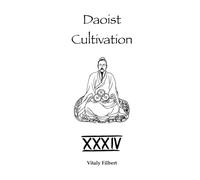 Daoist Cultivation, Book 34: Oral Formulas of the True Transmission of the Great Dao: A Traditional Daoist Inner Alchemy Manual