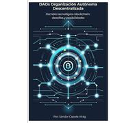 DAOs Organización Autónoma Descentralizada: Cambio tecnológico blockchain: desafíos y posibilidades