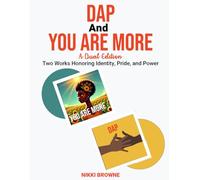 DAP and You Are More: A Dual Edition: Two Works Honoring Identity, Pride, and Power