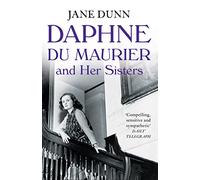 Daphne du Maurier and her Sisters: A Compelling Biography of the Famous Author and Her Family in 20th Century Cornwall